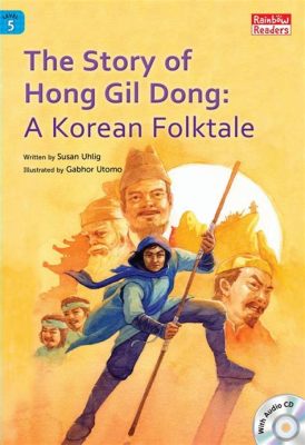 The Tale of Hong Gil-Dong: An 12th Century Korean Folk Story Filled with Adventure and Social Commentary