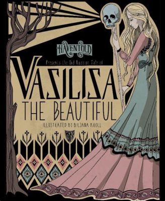  Vasilisa the Beautiful : A Journey Through Perseverance and Feminine Strength!